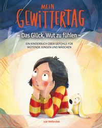 Produktbild: Mein Gewittertag: Das Gl&uuml;ck, Wut zu f&uuml;hlen - ein Kinderbuch &uuml;ber Gef&uuml;hle f&uuml;r w&uuml;tende Jungen und M&auml;dchen