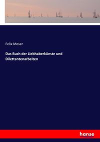 Produktbild: Das Buch der Liebhaberk&uuml;nste und Dilettantenarbeiten