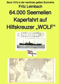 Produktbild: 4.000 Seemeilen Kaperfahrt auf Hilfkreuzer "WOLF" - Band 197e in der maritimen gelben Buchreihe - Farbe - bei J&uuml;rgen Ruszkowski
