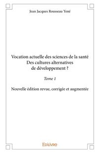 Produktbild: Vocation actuelle des sciences de la sant&eacute;Des cultures alternatives de d&eacute;veloppement ? - Tome 1