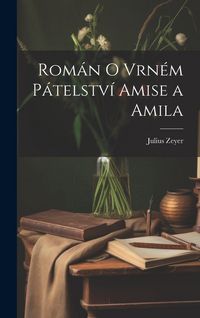 Produktbild: Rom&aacute;n o vrn&eacute;m p&aacute;telstv&iacute; Amise a Amila