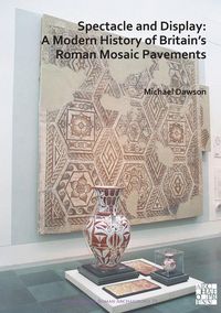 Produktbild: Spectacle and Display: A Modern History of Britain's Roman Mosaic Pavements