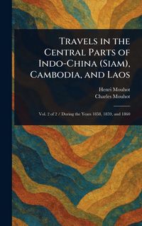 Produktbild: Travels in the Central Parts of Indo-China (Siam), Cambodia, and Laos