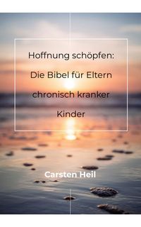 Produktbild: Hoffnung sch&ouml;pfen: Die Bibel f&uuml;r Eltern chronisch kranker Kinder