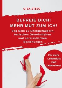 Produktbild: Befreie dich! Mehr Mut zum Ich! Sag Nein zu Energier&auml;ubern, toxischen Gewohnheiten und narzisstischen Beziehungen