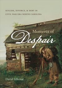 Produktbild: Moments of Despair: Suicide, Divorce, & Debt in Civil War Era North Carolina
