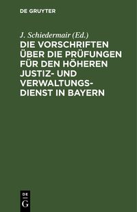 Produktbild: Die Vorschriften &uuml;ber die Pr&uuml;fungen f&uuml;r den h&ouml;heren Justiz und Verwaltungsdienst in Bayern