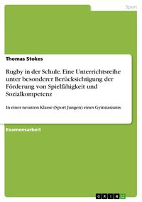 Produktbild: Rugby in der Schule - Eine Unterrichtsreihe unter besonderer Ber&uuml;cksichtigung der F&ouml;rderung von Spielf&auml;higkeit und Sozialkompetenz