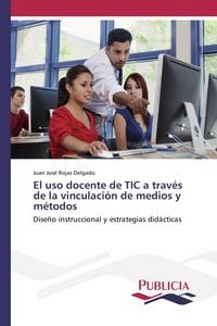 Produktbild: El uso docente de TIC a trav&eacute;s de la vinculaci&oacute;n de medios y m&eacute;todos
