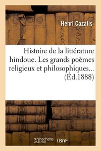Produktbild: Histoire de la Litt&eacute;rature Hindoue. Les Grands Po&egrave;mes Religieux Et Philosophiques (&Eacute;d.1888)