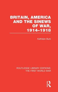 Produktbild: Britain, America and the Sinews of War 1914-1918 (RLE The First World War)