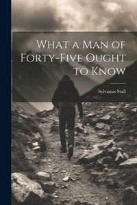 Produktbild: What a Man of Forty-Five Ought to Know