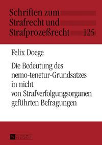 Produktbild: Die Bedeutung des nemo-tenetur-Grundsatzes in nicht von Strafverfolgungsorganen gef&uuml;hrten Befragungen