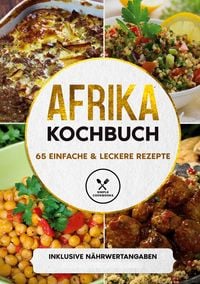 Produktbild: Afrika Kochbuch: 65 einfache & leckere Rezepte - Inklusive N&auml;hrwertangaben