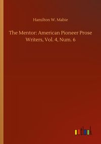 Produktbild: The Mentor: American Pioneer Prose Writers, Vol. 4, Num. 6