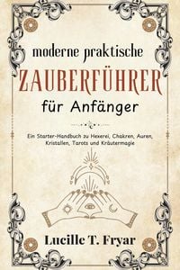 Produktbild: Der moderne praktische Zauberleitfaden f&uuml;r Anf&auml;nger