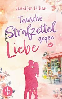 Produktbild: Tausche Strafzettel gegen Liebe | Eine humorvolle Wholesome Romance