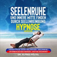 Produktbild: Seelenruhe und innere Mitte finden durch Seelenreinigung - Hypnose / Meditation
