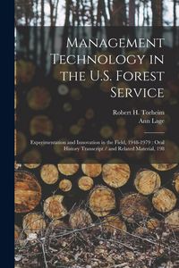 Produktbild: Management Technology in the U.S. Forest Service: Experimentation and Innovation in the Field, 1948-1979: Oral History Transcript / and Related Materi