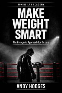 Produktbild: MAKE WEIGHT SMART - The Ketogenic Approach for Boxers