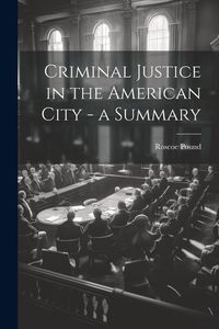 Produktbild: Criminal Justice in the American City - a Summary