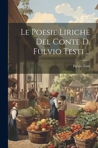 Produktbild: Le Poesie Liriche Del Conte D. Fulvio Testi ...