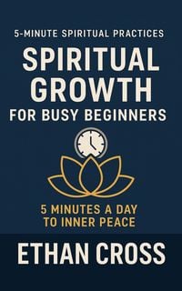 Produktbild: Spiritual Growth for Busy Beginners: 5 Minutes a Day to Inner Peace (5-Minute Spiritual Practices Series, #1)