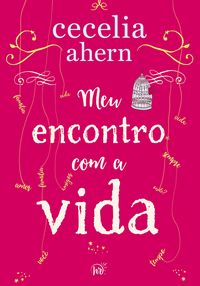 Produktbild: Meu encontro com a vida - A nova edi&ccedil;&atilde;o da surpreendente e emocionante hist&oacute;ria da mesma autora de "P.S. Eu te amo"