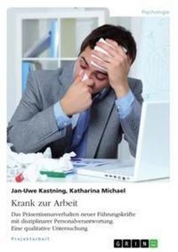 Produktbild: Krank zur Arbeit. Das Pr&auml;sentismusverhalten neuer F&uuml;hrungskr&auml;fte mit disziplinarer Personalverantwortung