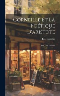 Produktbild: Corneille Et La Po&eacute;tique D'aristote: Les Trois Discours