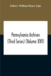Produktbild: Pennsylvania Archives (Third Series) (Volume Xxv)