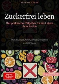 Produktbild: Zuckerfrei leben: Der praktische Ratgeber f&uuml;r ein Leben ohne Zucker