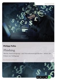 Produktbild: Phishing. Welche Strafverfolgungs- und Pr&auml;ventionsm&ouml;glichkeiten stehen der Polizei zur Verf&uuml;gung?