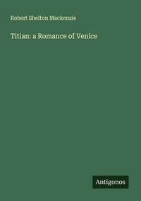 Produktbild: Titian: a Romance of Venice