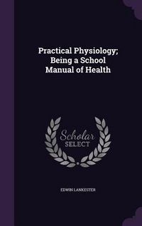 Produktbild: Practical Physiology; Being a School Manual of Health