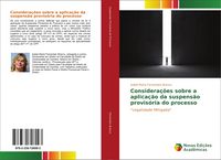 Produktbild: Considera&ccedil;&otilde;es sobre a aplica&ccedil;&atilde;o da suspens&atilde;o provis&oacute;ria do processo