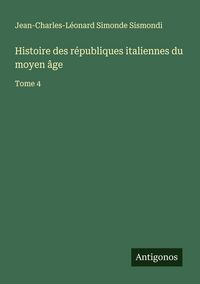 Produktbild: Histoire des r&eacute;publiques italiennes du moyen &acirc;ge