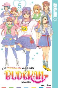 Produktbild: If My Favorite Pop Idol Made It to the Budokan, I Would Die, Volume 5