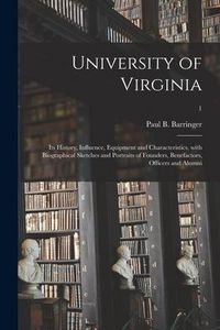 Produktbild: University of Virginia: Its History, Influence, Equipment and Characteristics, With Biographical Sketches and Portraits of Founders, Benefacto