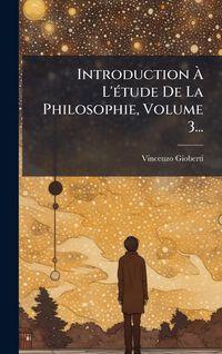 Produktbild: Introduction &Atilde; L'&Atilde;(c)tude De La Philosophie, Volume 3...