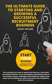 Produktbild: The Ultimate Guide To Starting and Growing A Successful Recruitment Business