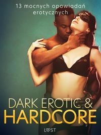 Produktbild: Dark erotic & hardcore - 13 mocnych opowiada&iquest; erotycznych