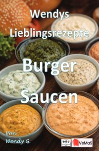 Produktbild: Wendys Lieblingsrezepte - Burger Saucen
