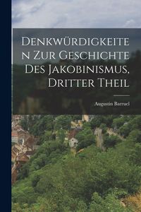 Produktbild: Denkw&uuml;rdigkeiten zur Geschichte des Jakobinismus, dritter Theil