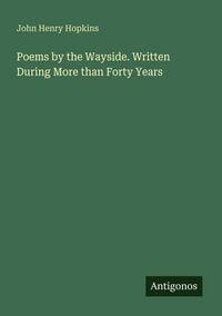Produktbild: Poems by the Wayside. Written During More than Forty Years