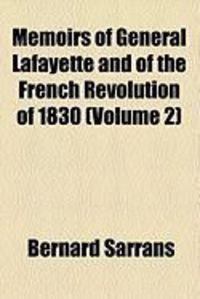 Produktbild: Memoirs of General Lafayette and of the French Revolution of 1830 (Volume 2)