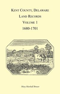 Produktbild: Kent County, Delaware Land Records, Volume 1