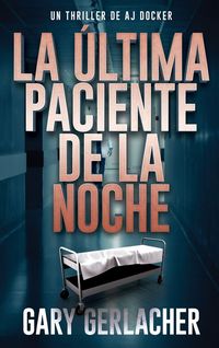 Produktbild: La &Uacute;ltima Paciente De La Noche