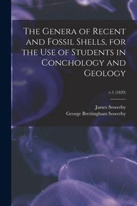 Produktbild: The Genera of Recent and Fossil Shells, for the Use of Students in Conchology and Geology; v.1 (1820)