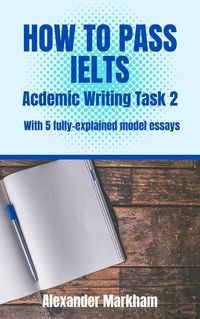 Produktbild: HOW TO PASS IELTS Academic Writing Task 2 (IELTS WRITING, #2)